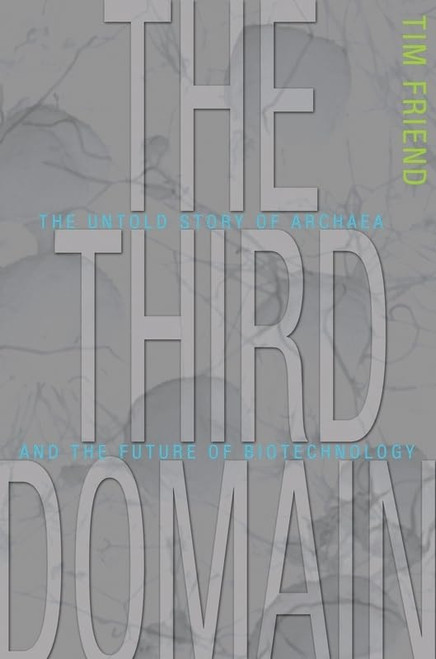 The Third Domain: The Untold Story of Archaea and the Future of