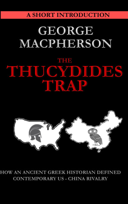 The Thucydides Trap: How an Ancient Greek Historian Defined Contemporary