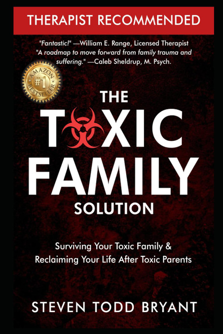 The Toxic Family Solution: Surviving Your Toxic Family & Reclaiming Your