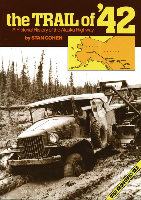 The Trail of 42: A Pictorial History of the Alaska Highway