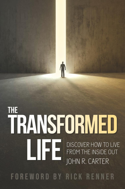 The Transformed Life: Discover How to Live from the Inside Out