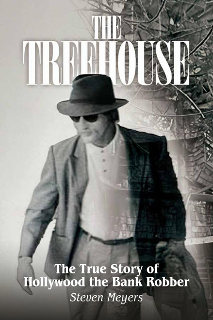 The Treehouse: The True Story of Hollywood the Bank Robber