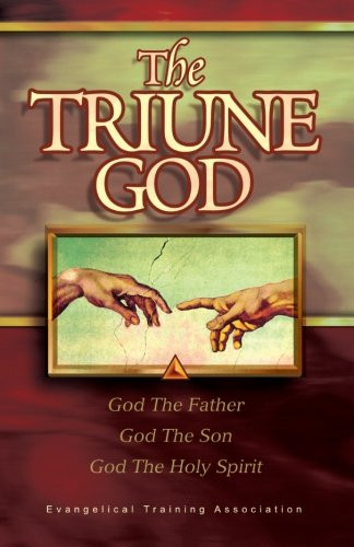 The Triune God: God The Father, God The Son, God the Holy Spirit