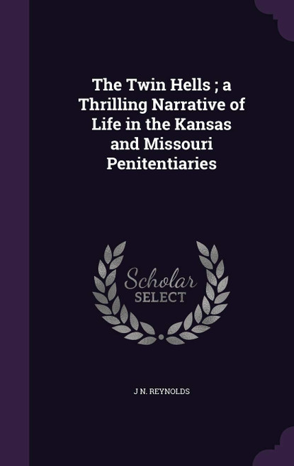 The Twin Hells; a Thrilling Narrative of Life in the Kansas and Missouri