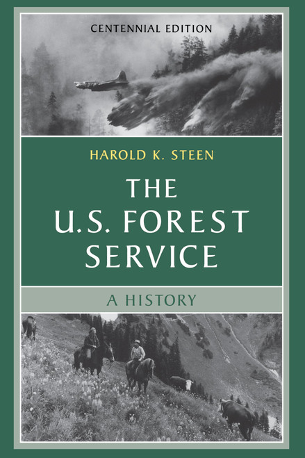 The U.S. Forest Service: A Centennial History, Revised Edition