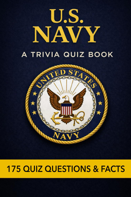THE U.S. NAVY - A Trivia Book: 175 Trivia Questions & Facts