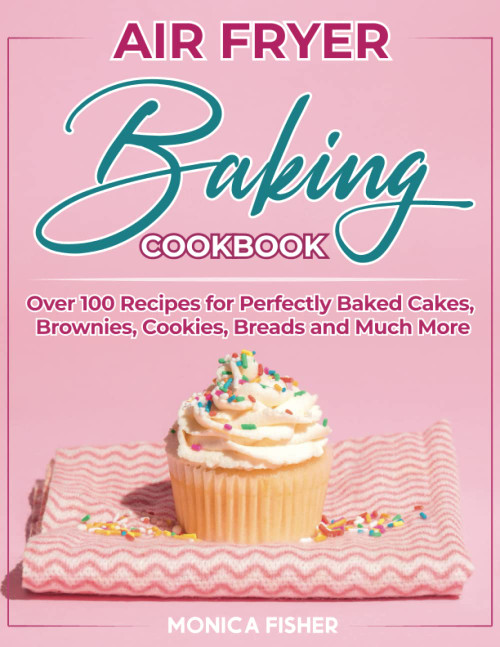 The Ultimate Air Fryer Baking Cookbook