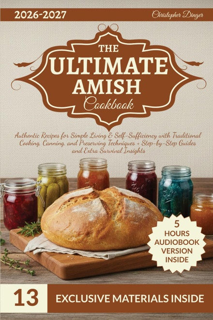 The Ultimate Amish Cookbook: Authentic Recipes for Simple Living &