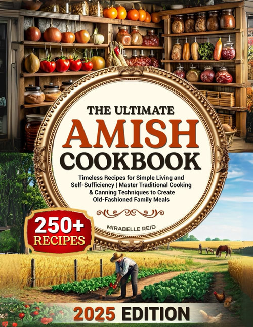 The Ultimate Amish Cookbook: Timeless Recipes for Simple Living and