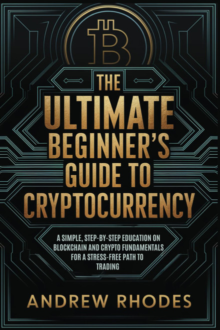The Ultimate Beginner's Guide to Cryptocurrency: A Simple