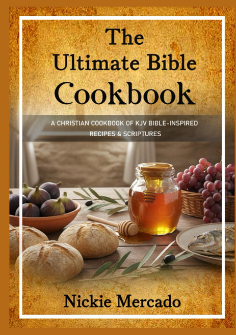 The Ultimate Bible Cookbook: A Christian Cookbook of KJV Bible-Inspired