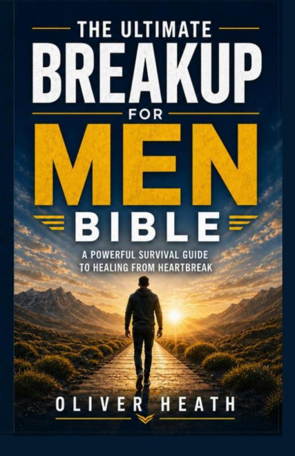 The Ultimate Breakup for Men Bible