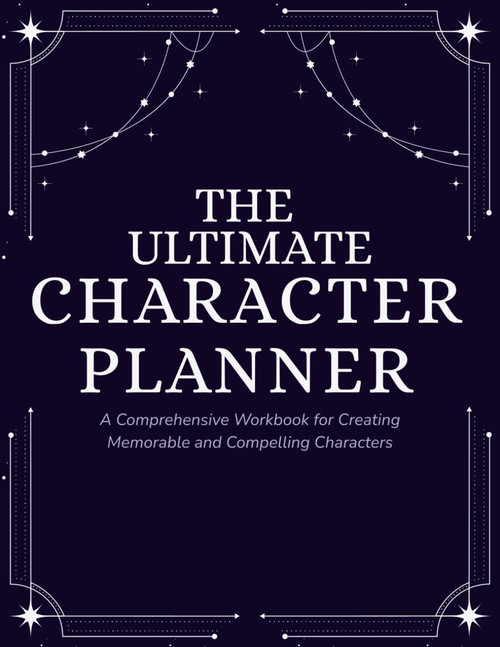 The Ultimate Character Planner: A Comprehensive Workbook for Creating