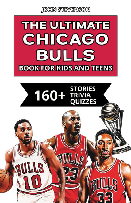 The Ultimate Chicago Bulls Book For Kids And Teens: 160+ Fun