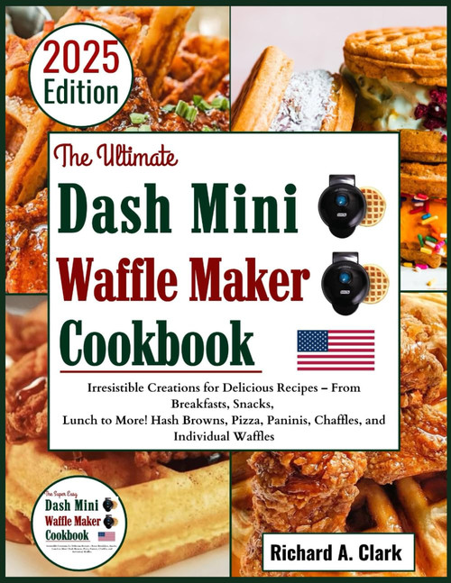 The Ultimate Dash Mini Waffle Maker Cookbook