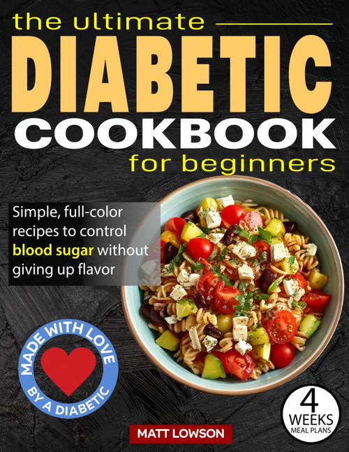 The Ultimate DIABETIC COOKBOOK: Delicious and Easy Recipes for Newly