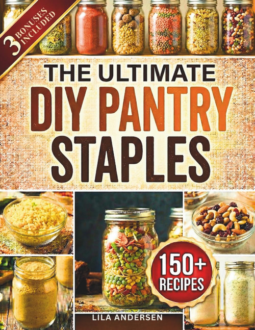The Ultimate DIY Pantry Staples: 150+ Budget-Friendly