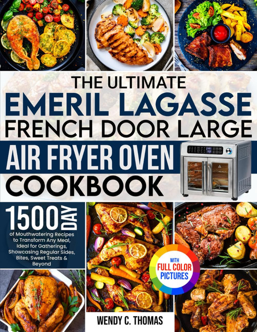 The Ultimate Emeril Lagasse French Door Large Air Fryer Oven Cookbook