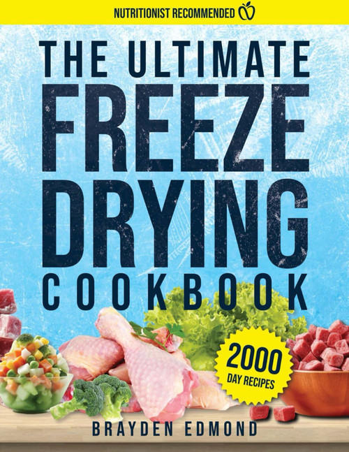The Ultimate Freeze Drying Cookbook: Unlock the Secrets of Long-Lasting