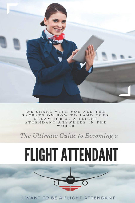 The Ultimate Guide To Becoming A Flight Attendant