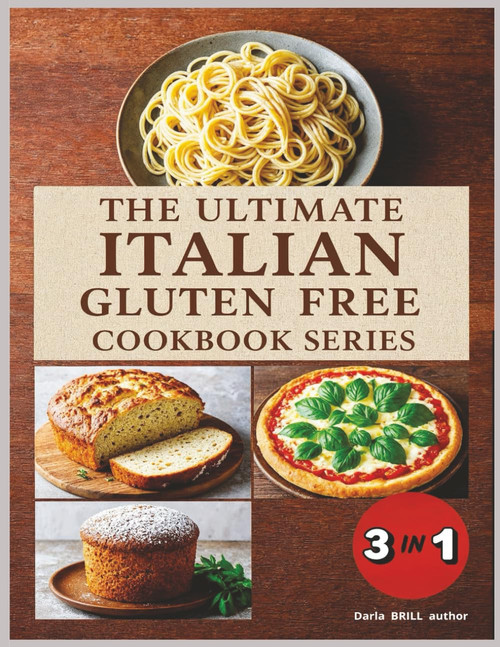 The Ultimate Italian Gluten-Free Cookbook Series 3 in 1 Collection