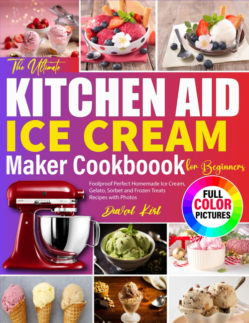 The Ultimate Kitchen Aid Ice Cream Maker Cookbook for Beginners