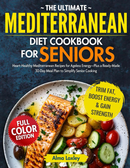 The Ultimate Mediterranean diet cookbook For seniors: Super-Easy