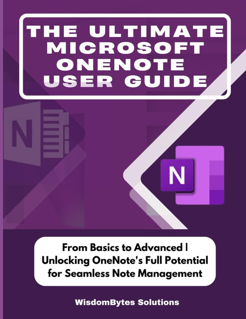 THE ULTIMATE MICROSOFT ONENOTE USER GUIDE: From Basics to Advanced