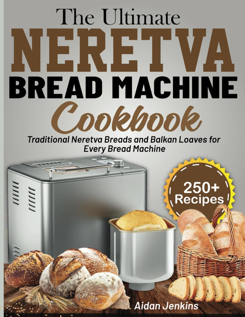 The Ultimate Neretva Bread Machine Cookbook