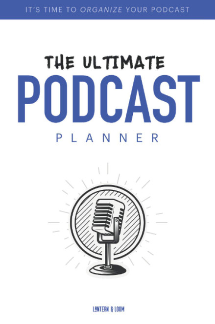 The Ultimate Podcast Planner: Plan, Keep Track and Launch Amazing