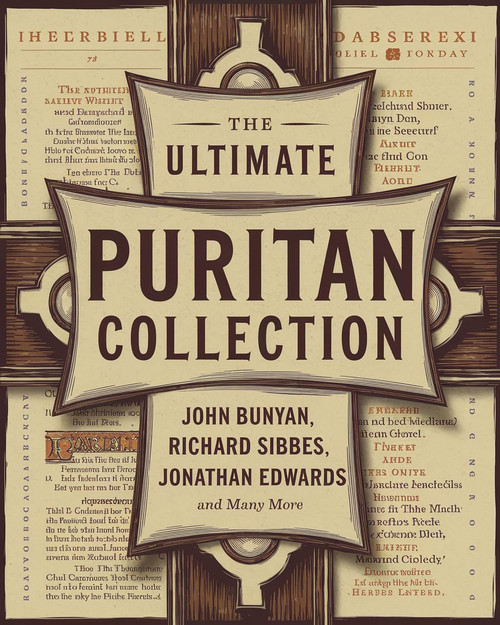The Ultimate Puritan Collection: including The Excellency of Christ