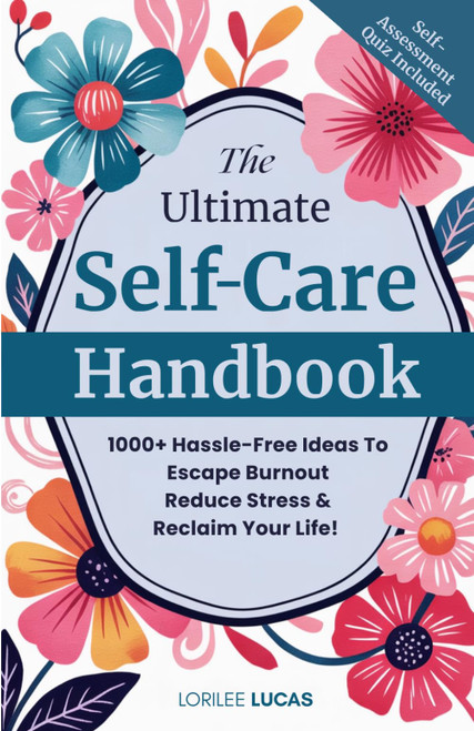 The Ultimate Self-Care Handbook: 1000+ Hassle-Free Ideas to Escape Burnout