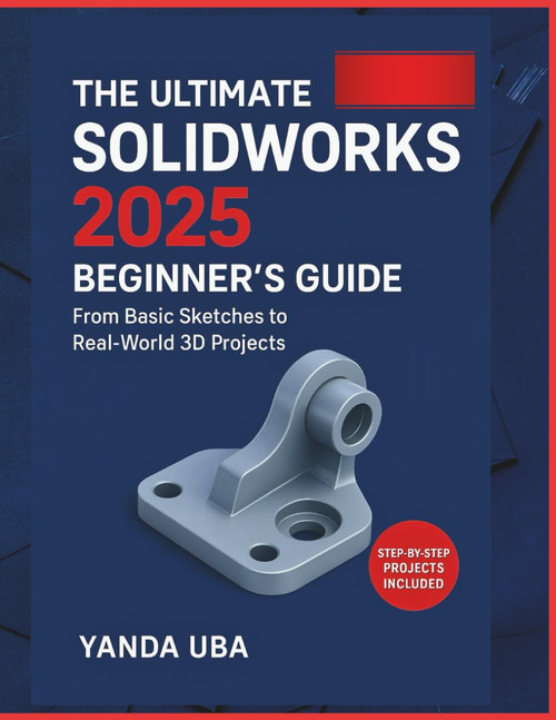 The Ultimate SolidWorks 2025 Beginner's Guide