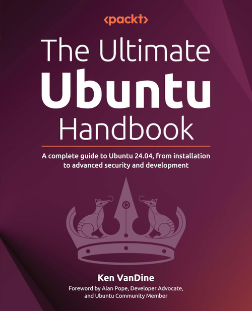 The Ultimate Ubuntu Handbook: A complete guide to Ubuntu 24.04