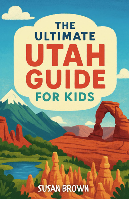 The Ultimate Utah Guide for Kids