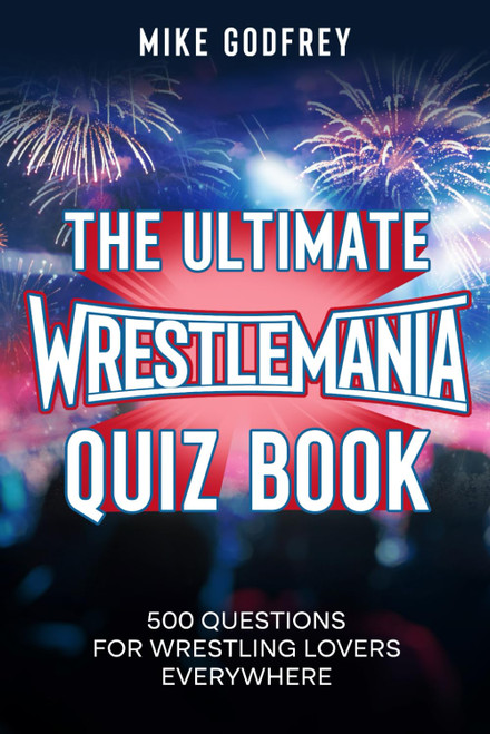 The Ultimate WrestleMania Quiz Book
