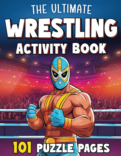 The Ultimate Wrestling Activity Book for Kids & Teens