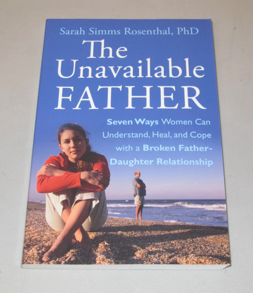 The Unavailable Father: Seven Ways Women Can Understand
