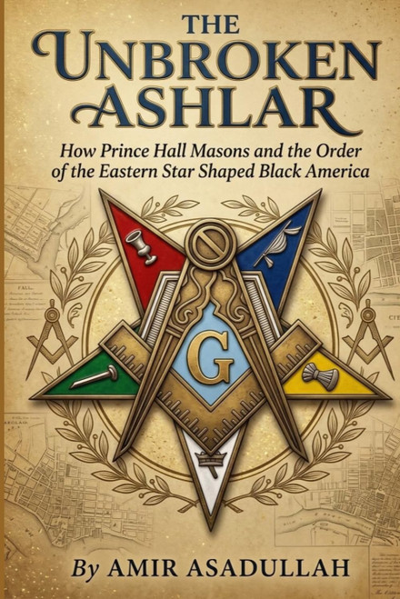 The Unbroken Ashlar: How Prince Hall Masons and the Order of the Eastern