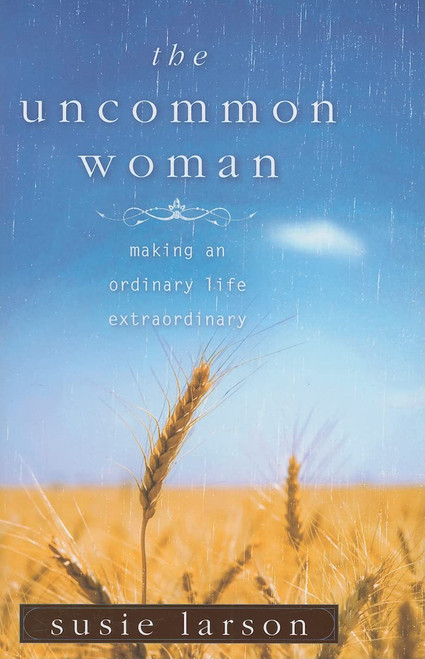 The Uncommon Woman: Making an Ordinary Life Extraordinary