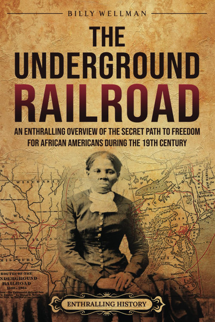 The Underground Railroad: An Enthralling Overview of the Secret Path to