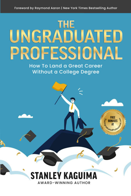 The Ungraduated Professional: How to Land a Great Career Without a