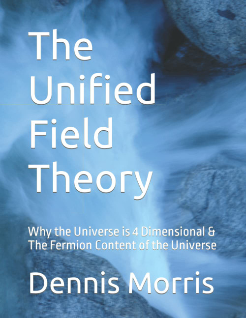 The Unified Field Theory: Why the Universe is 4 Dimensional & The Fermion