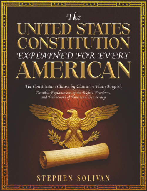 The United States Constitution Explained for Every American