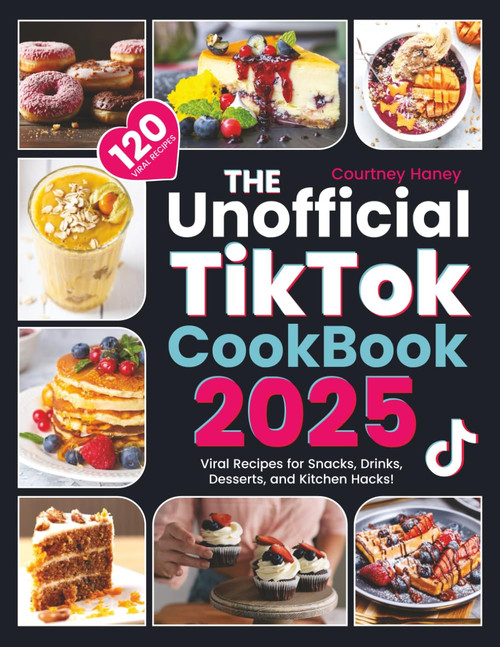 The Unofficial Tiktok Cookbook 2025: 120 Viral Recipes for Snacks