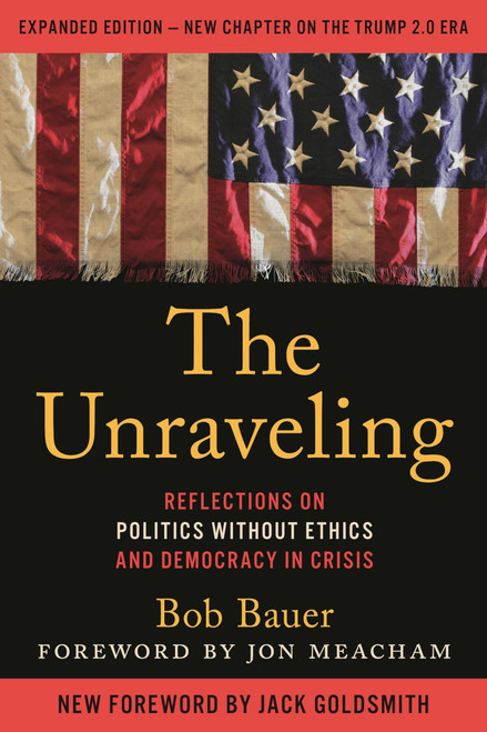 The Unraveling: Reflections on Politics without Ethics and Democracy in