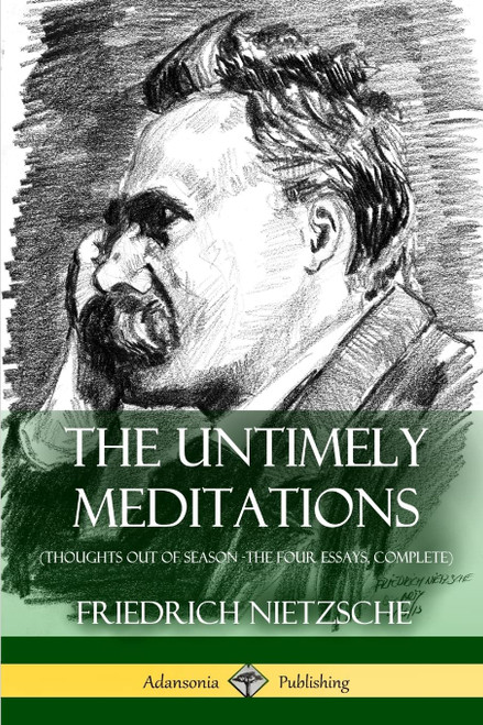 The Untimely Meditations (Thoughts Out of Season -The Four Essays