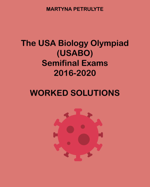 The USA Biology Olympiad Semifinal Exams 2016-2020 Worked Solutions