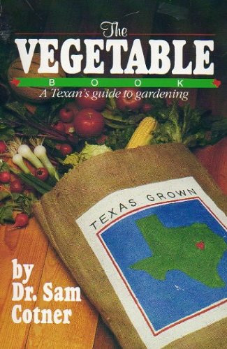 The Vegetable Book: A Texan's Guide to Gardening