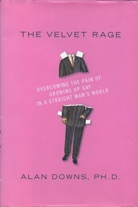 The Velvet Rage: Overcoming the Pain of Growing Up Gay in a Straight